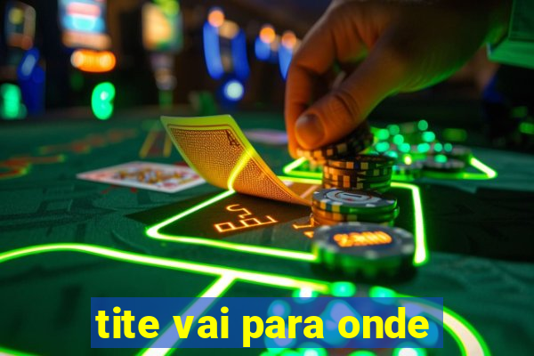 tite vai para onde